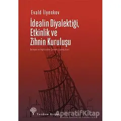 İdealin Diyalektiği Etkinlik ve Zihnin Kuruluşu - Evald Vasilyeviç İlyenkov - Yordam Kitap