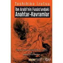 İbn-i Arabi’nin Füsus’undaki Anahtar-Kavramlar - Toshihiko İzutsu - Kaknüs Yayınları