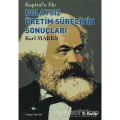 Kapital’e Ek: Dolaysız Üretim Sürecinin Sonuçları - Karl Marx - Ceylan Yayınları