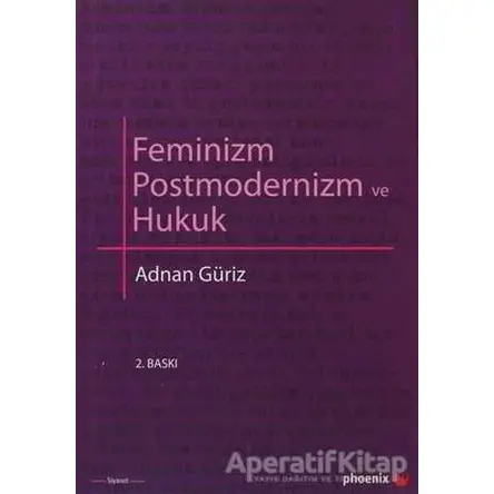 Feminizm Postmodernizm ve Hukuk - Adnan Güriz - Phoenix Yayınevi