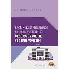 Sağlık İşletmelerinde Çalışan Verimliliği, Örgütsel Bağlılık ve Stres Yönetimi