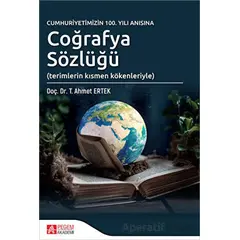 Cumhuriyetimizin 100. Yılı Anısına Coğrafya Sözlüğü - T. Ahmet Ertek - Pegem Akademi Yayıncılık