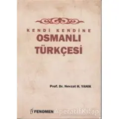 Kendi Kendine Osmanlı Türkçesi - Nevzat H. Yanık - Fenomen Yayıncılık
