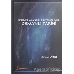 İktidar Mücadelesi Temelinde Osmanlı Tarihi - Mehmet Güneş - Fenomen Yayıncılık