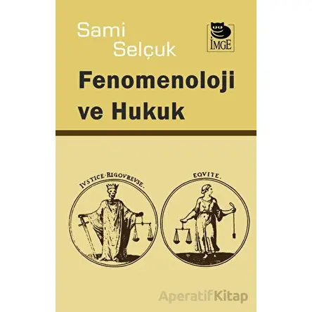 Fenomenoloji ve Hukuk - Sami Selçuk - İmge Kitabevi Yayınları