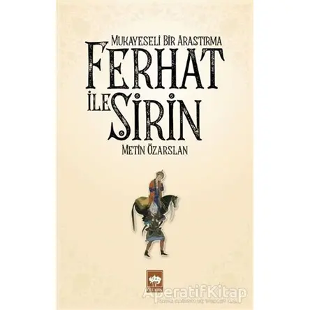 Ferhat ile Şirin - Mukayeseli Bir Araştırma - Metin Özarslan - Ötüken Neşriyat