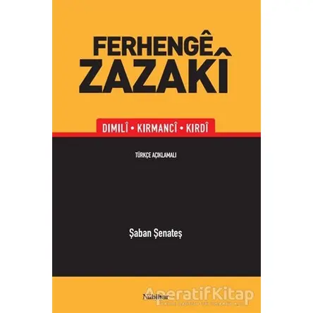 Ferhenge Zazaki - Dimili, Kirmanci, Kirdi - Şaban Şenateş - Nubihar Yayınları