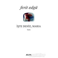 İşte Deniz Maria - Ferit Edgü - Alfa Yayınları