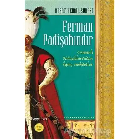 Ferman Padişahındır - Reşat Kemal Subaşı - Hayykitap