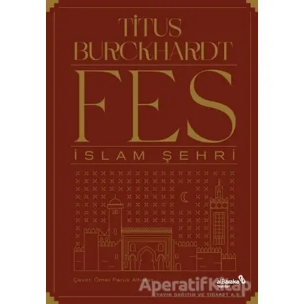 Fes İslam Şehri - Titus Burckhardt - Albaraka Yayınları