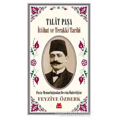 Talat Paşa - İttihat ve Terakki Tarihi - Feyziye Özberk - Kırmızı Kedi Yayınevi