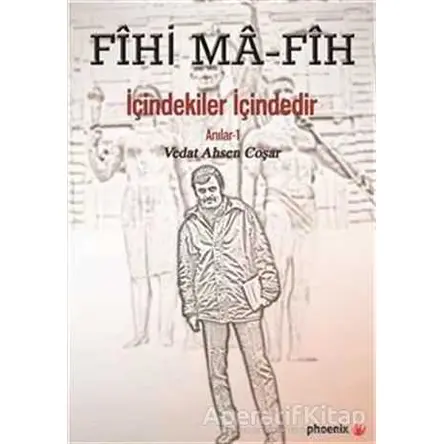 Fihi Ma - Fih İçindekiler İçindedir - Vedat Ahsen Coşar - Phoenix Yayınevi