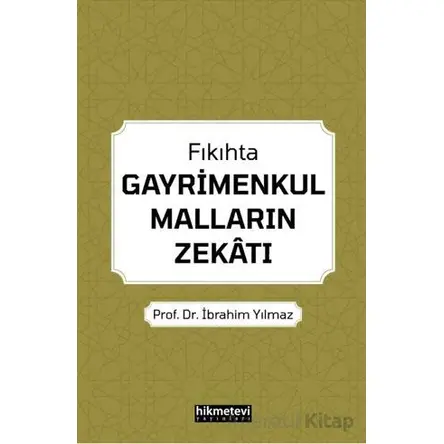 Fıkıhta Gayrimenkul Malların Zekatı - İbrahim Yılmaz - Hikmetevi Yayınları