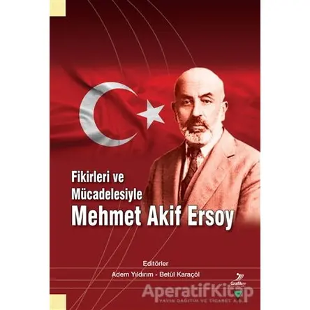 Fikirleri ve Mücadelesiyle Mehmet Akif Ersoy - Nurullah Çetin - Grafiker Yayınları