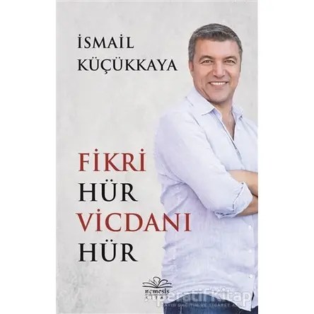 Fikri Hür Vicdanı Hür - İsmail Küçükkaya - Nemesis Kitap