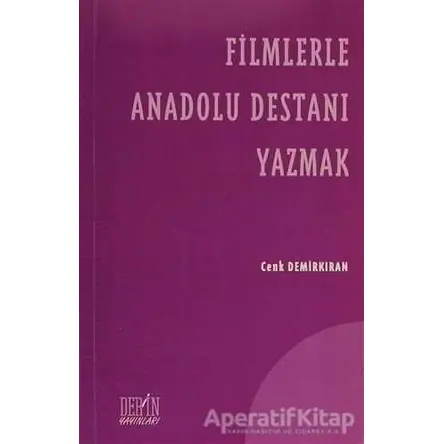 Filmlerle Anadolu Destanı Yazmak - Cenk Demirkıran - Derin Yayınları