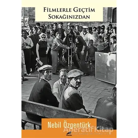 Filmlerle Geçtim Sokağınızdan - Nebil Özgentürk - Kara Karga Yayınları