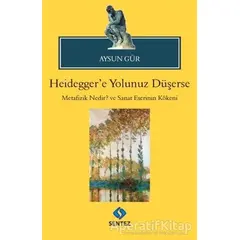 Heideggere Yolunuz Düşerse - Aysun Gür - Sentez Yayınları