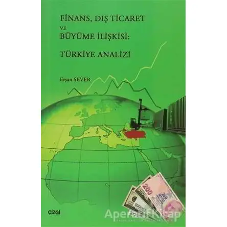 Finans, Dış Ticaret ve Büyüme İlişkisi: Türkiye Analizi - Erşan Sever - Çizgi Kitabevi Yayınları