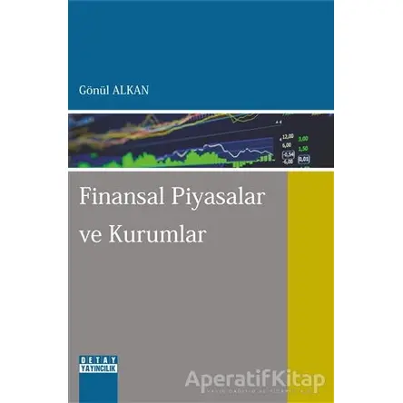 Finansal Piyasalar ve Kurumlar - Gönül Alkan - Detay Yayıncılık