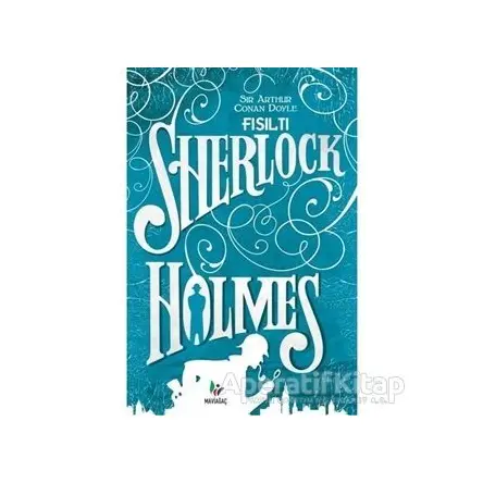 Fısıltı - Sherlock Holmes - Sir Arthur Conan Doyle - Mavi Ağaç Yayınları
