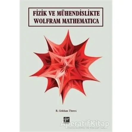 Fizik ve Mühendislikte Wolfram Mathematica - R. Gökhan Türeci - Gazi Kitabevi