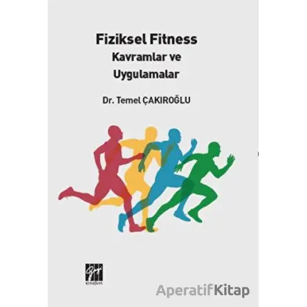 Fiziksel Fitness Kavramlar ve Uygulamalar - Temel Çakıroğlu - Gazi Kitabevi