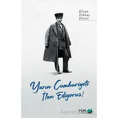 Yarın Cumhuriyeti İlan Ediyoruz! - Elvan Pektaş Deniz - FOM Kitap