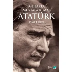 Anılarla Mustafa Kemal Atatürk - İsmet Kür - FOM Kitap