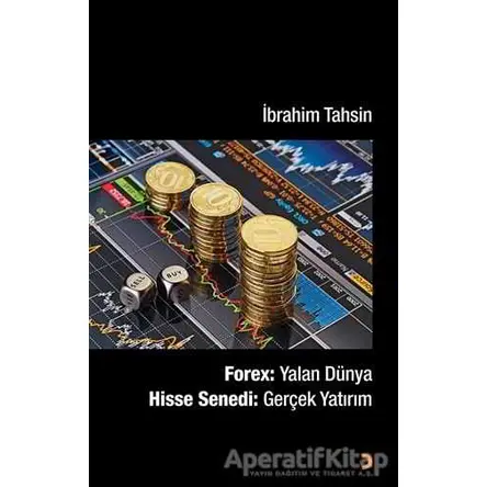 Forex : Yalan Dünya Hisse Senedi : Gerçek Yatırım - İbrahim Tahsin - Cinius Yayınları