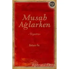 Musab Ağlarken - Şaban Öz - Endülüs Yayınları