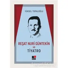 Reşat Nuri Güntekin ve Tiyatro - Yüksel Topaloğlu - Kesit Yayınları