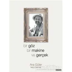 Bir Göz Bir Makine ve Gerçek - Ara Güler - Fotoğrafevi Yayınları