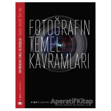 Fotoğrafın Temel Kavramları - Bülent Erutku - Espas Kuram Sanat Yayınları