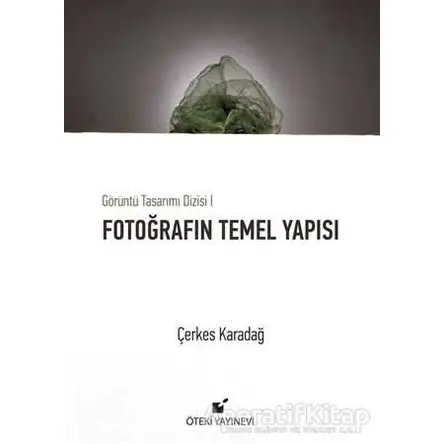 Fotoğrafın Temel Yapısı - Çerkes Karadağ - Öteki Yayınevi