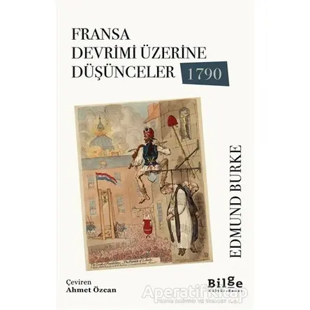 Fransa Devrimi Üzerine Düşünceler 1790 - Edmund Burke - Bilge Kültür Sanat