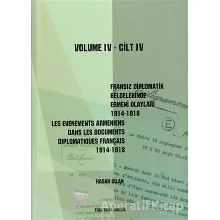 Fransız Diplomatik Belgelerinde Ermeni Olayları 1914-1918-Cilt 4 / Les Evenements Armeniens Dans Les