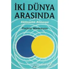 İki Dünya Arasında - Frederic Wiedemann - Ruh ve Madde Yayınları