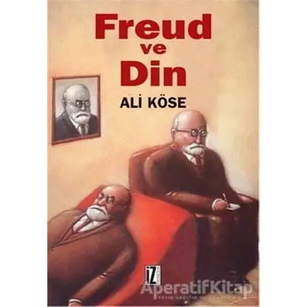 Freud ve Din - Ali Köse - İz Yayıncılık