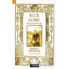 Ecce Homo - Kişi Nasıl Kendisi Olur - Friedrich Wilhelm Nietzsche - Doğu Batı Yayınları
