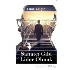 Sanatçı Gibi Lider Olmak - Fuat Yalçın - Cinius Yayınları