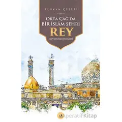 Orta Çağda Bir İslam Şehri Rey - Furkan Çelebi - Fecr Yayınları