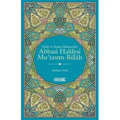 Ordu ve Siyaset Kıskacında Abbasi Halifesi Mutasım-Billah - Furkan Uzel - Dönem Yayıncılık