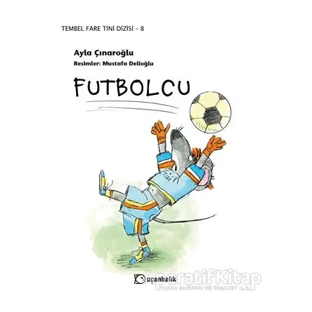 Futbolcu - Tembel Fare Tini Dizisi 8 - Ayla Çınaroğlu - Uçanbalık Yayıncılık