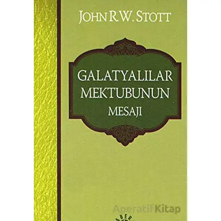 Galatyalılar Mektubunun Mesajı - John R. W. Stott - Haberci Basın Yayın
