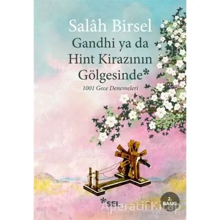 Gandhi ya da Hint Kirazının Gölgesinde - Salah Birsel - Sel Yayıncılık