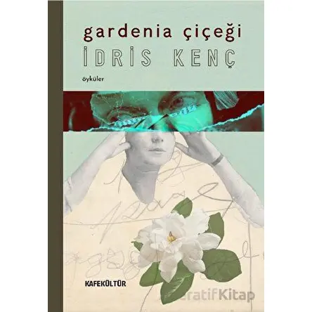 Gardenia Çiçeği - İdris Kenç - Kafe Kültür Yayıncılık