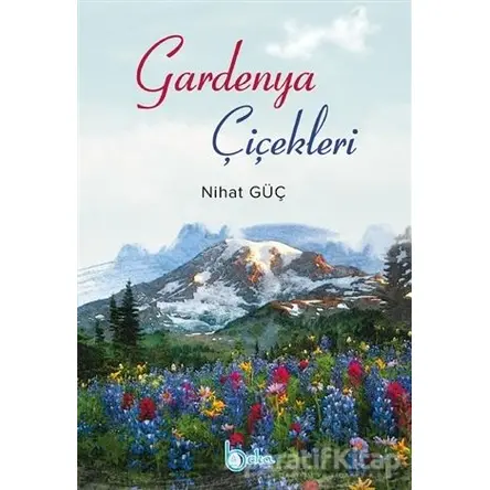 Gardenya Çiçekleri - Nihat Güç - Beka Yayınları