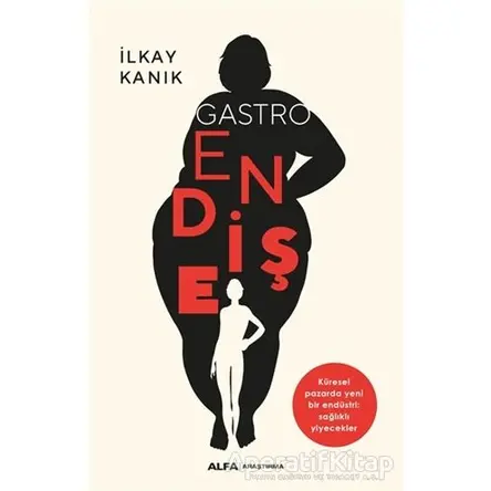 Gastro Endişe - İlkay Kanık - Alfa Yayınları