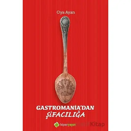 Gastromania’dan Şifacılığa - Oya Ayan - Hiperlink Yayınları